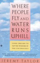 Book cover for Where people fly and water runs uphill : using dreams to tap the wisdom of the unconscious