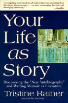 Your life as story : discovering the new autobiography and writing memoir as literature cover