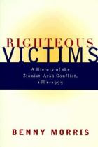 Book cover for Righteous victims : a history of the Zionist - Arab conflict  1881 - 1998