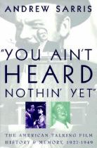 Book cover for You ain't heard nothin' yet : the American talking film history & memory  1927 - 1949