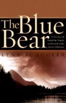 Book cover for The blue bear a true story of friendship  tragedy  and survival in the Alaskan Wilderness /