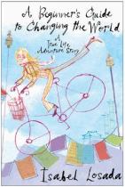 A beginner's guide to changing the world a true life adventure story封面
