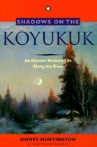 Book cover for Shadows on the Koyukuk an Alaskan native's life along the river