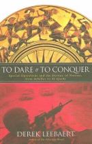 Book cover for To dare and to conquer special operations and the destiny of nations  from Achilles to Al Qaeda