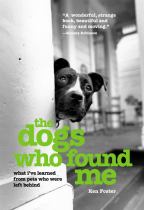 Book cover for The dogs who found me what I've learned from pets who were left behind