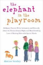 The elephant in the playroom ordinary parents write intimately and honestly about the extraordinary highs and heartbreaking lows of raising kids with special needs封面