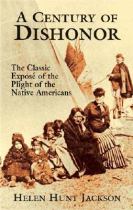 A century of dishonor the classic expose of the plight of the Native Americans封面