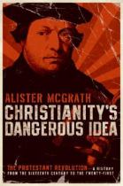 Book cover for Christianity's dangerous idea the Protestant revolution - a history from the sixteenth century to the twenty-first