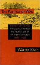 The politics of war the story of two wars which altered forever the political life of the American Republic (1890-1920)封面