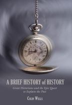 A Brief History of History : Great Historians and the Epic Quest to Explain the Past封面
