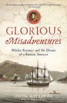 Book cover for Glorious Misadventures : Nikolai Rezanov and the Dream of a Russian America