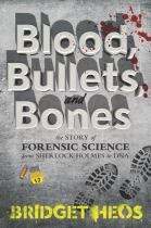 Book cover for Blood, Bullets, and Bones : The Story of Forensic Science from Sherlock Holmes to DNA