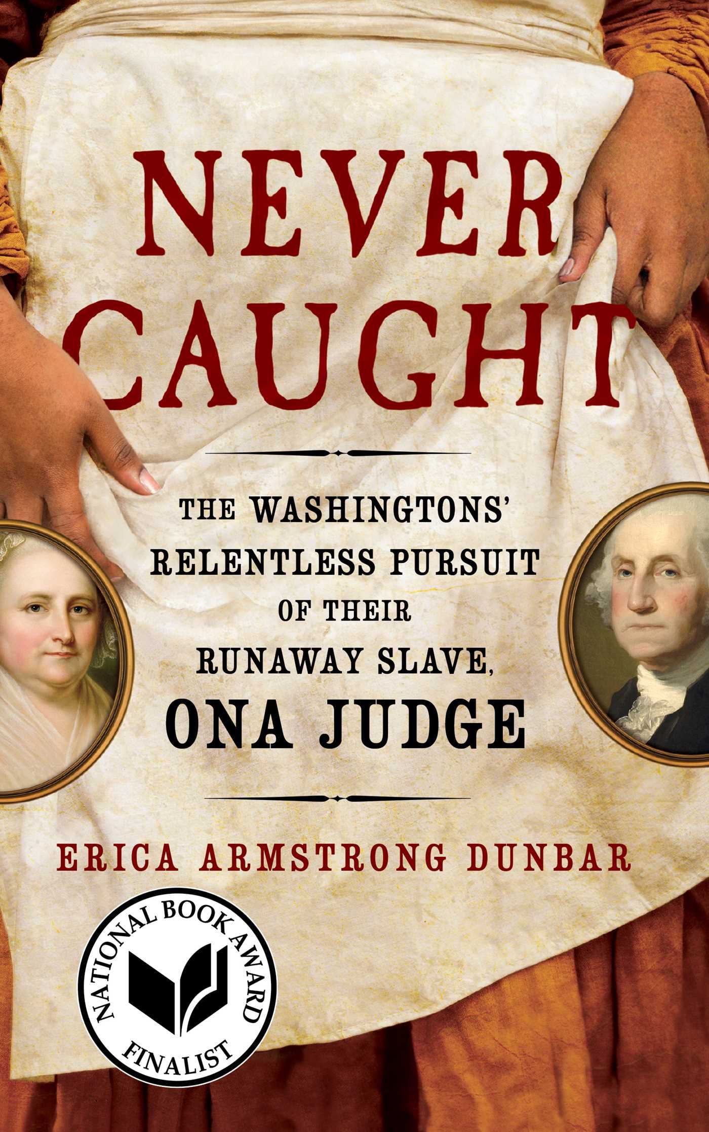 Book cover for Never Caught : The Washingtons' Relentless Pursuit Of Their Runaway Slave, Ona Judge